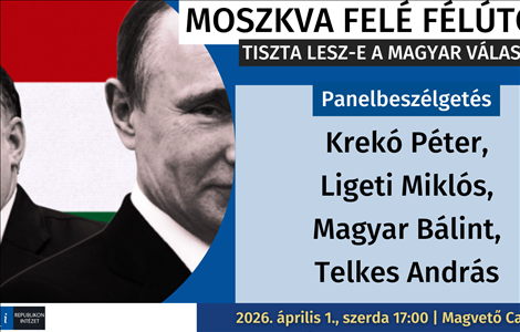 Meghívó: Moszkva felé félúton? - tiszta lesz-e a magyar választás? 